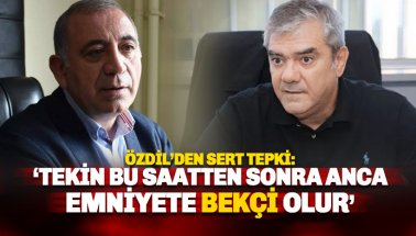 Özdil: Tekin bu saatten sonra anca il emniyetine bekçi olur