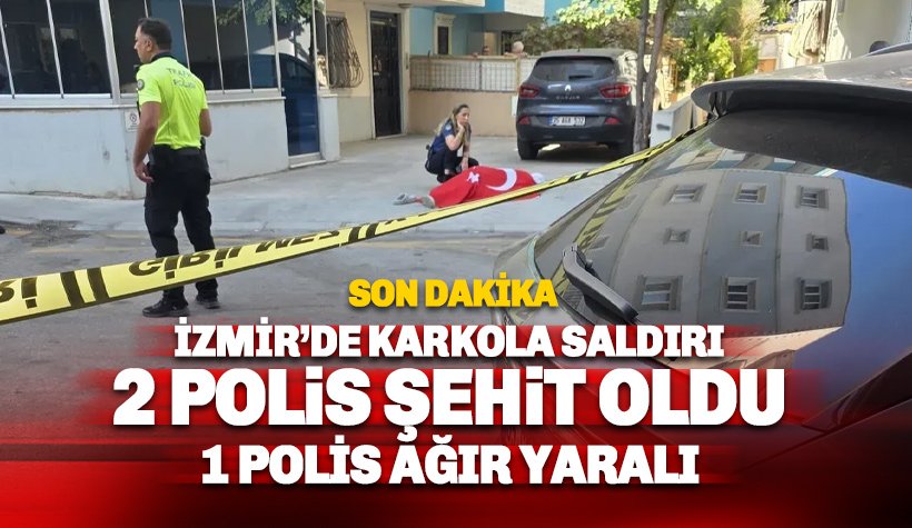 Son dakika:İzmir'de polis karakoluna saldırı: 2 polis şehit 1 ağır yaralı