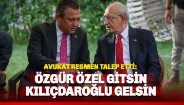 Avukat resmen 'Özel gitsin Kılıçdaroğlu gelsin' dedi
