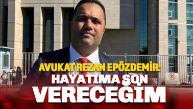 Rezan Epözdemir'den dava isyanı: Hayatıma son vereceğim