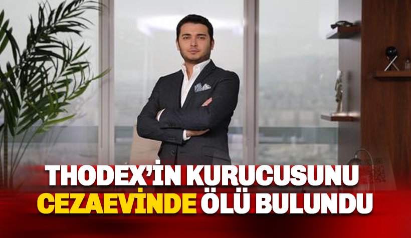 Thodex'in kurucusu Faruk Fatih Özer cezaevindeki odasında ölü bulundu!