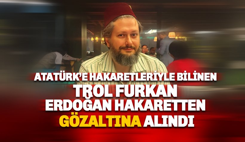 AKP'li trol Furkan Bölükbaşı Erdoğan'ı tehditten gözaltına alındı