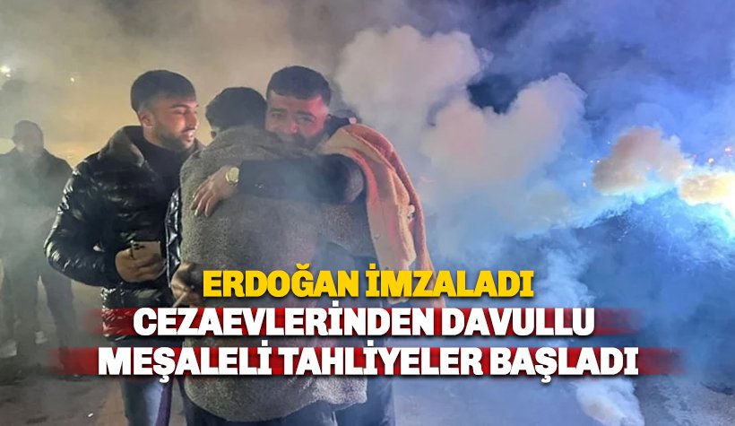 Erdoğan imzasıyla birlikte cezaevlerinden davullu meşaleli tahliyeler başladı