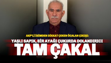 AKP'li isimden Öcalan'a: Yaşlı sapık, bir ayağı çukurda dolandırıcı, tam çakal