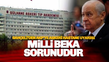 Bahçeli’den Hükümete 'Askeri Hastane' Çağrısı:Bu Bir Milli Beka Meselesidir!